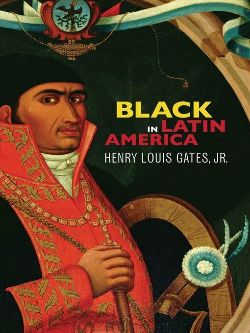 Title details for Black in Latin America by Henry Louis Gates Jr. - Available